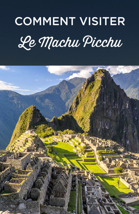 Visiter le Machu Picchu Le Guide Ultime 2024 + Billets Voyage Perou