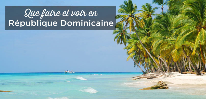 que faire en republique dominicaine 30 lieux a visiter 2021